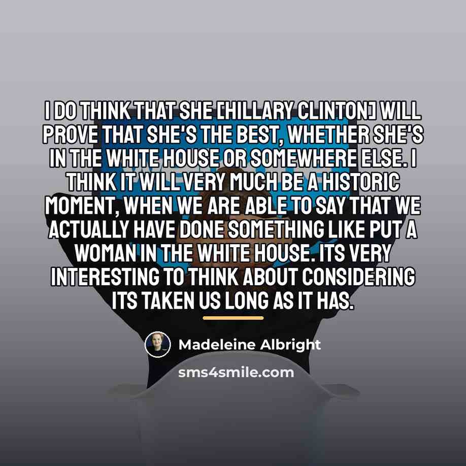 “I do think that she [Hillary Clinton] will prove that…” quote by Madeleine Albright