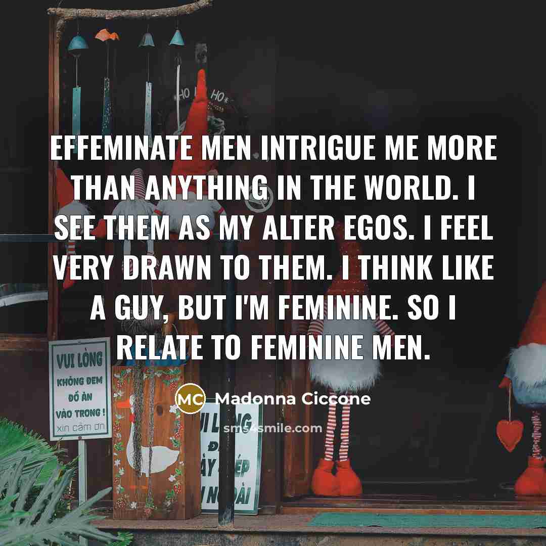 “Effeminate men intrigue me more than anything in the world.…” quote by Madonna Ciccone