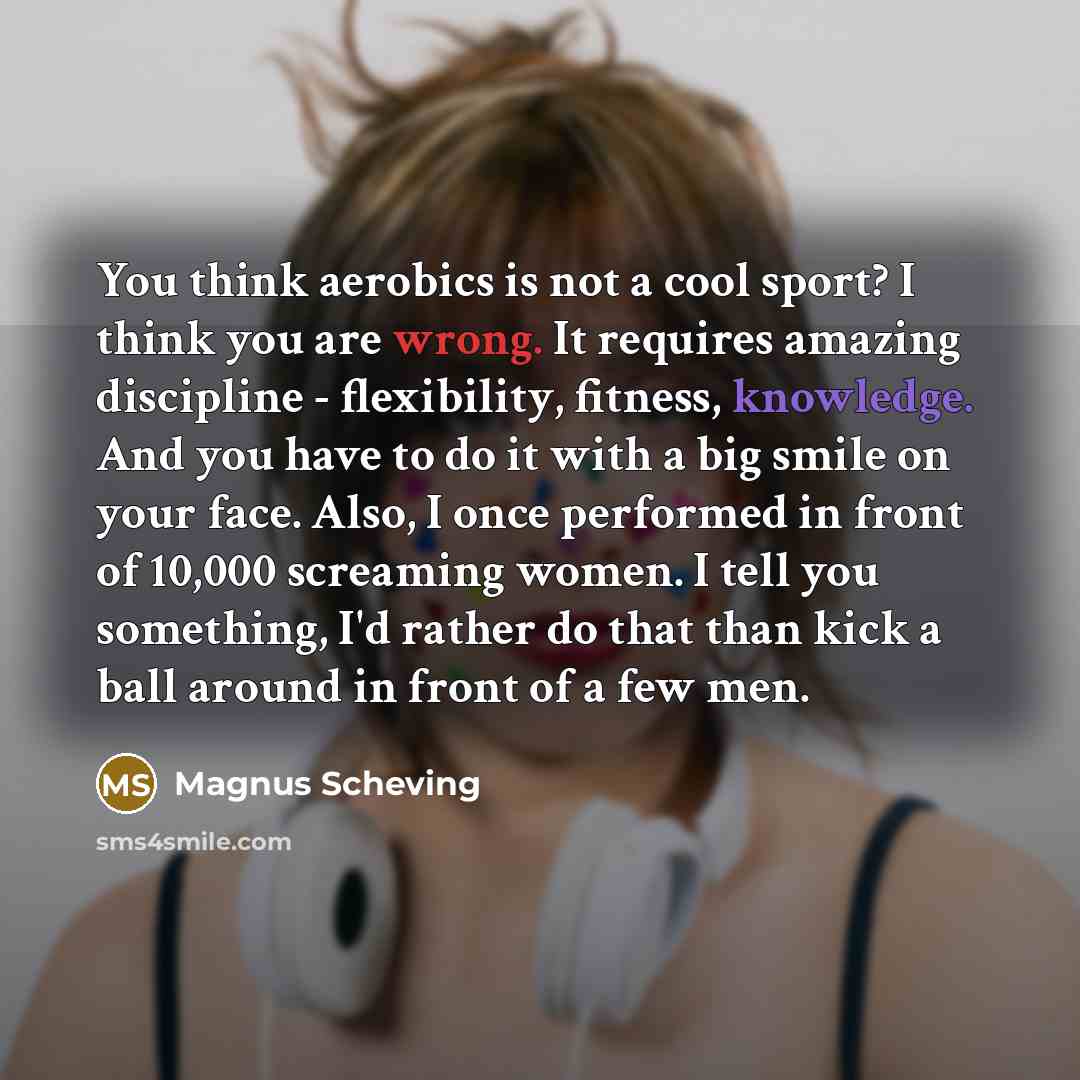 “You think aerobics is not a cool sport? I think…” quote by Magnus Scheving