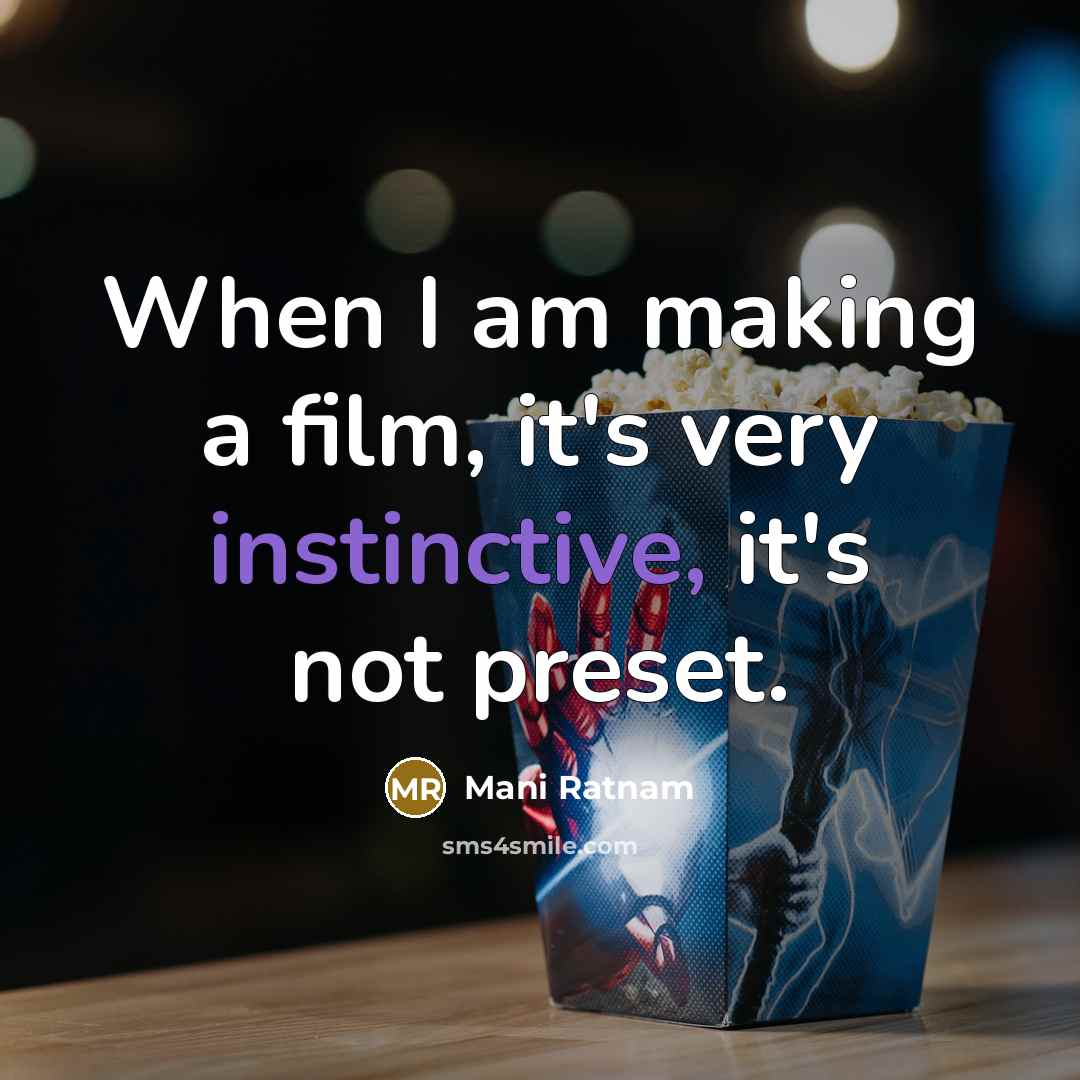 “When I am making a film, it's very instinctive, it's…” quote by Mani Ratnam