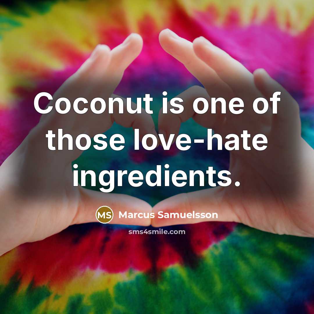 “Coconut is one of those love-hate ingredients.…” quote by Marcus Samuelsson