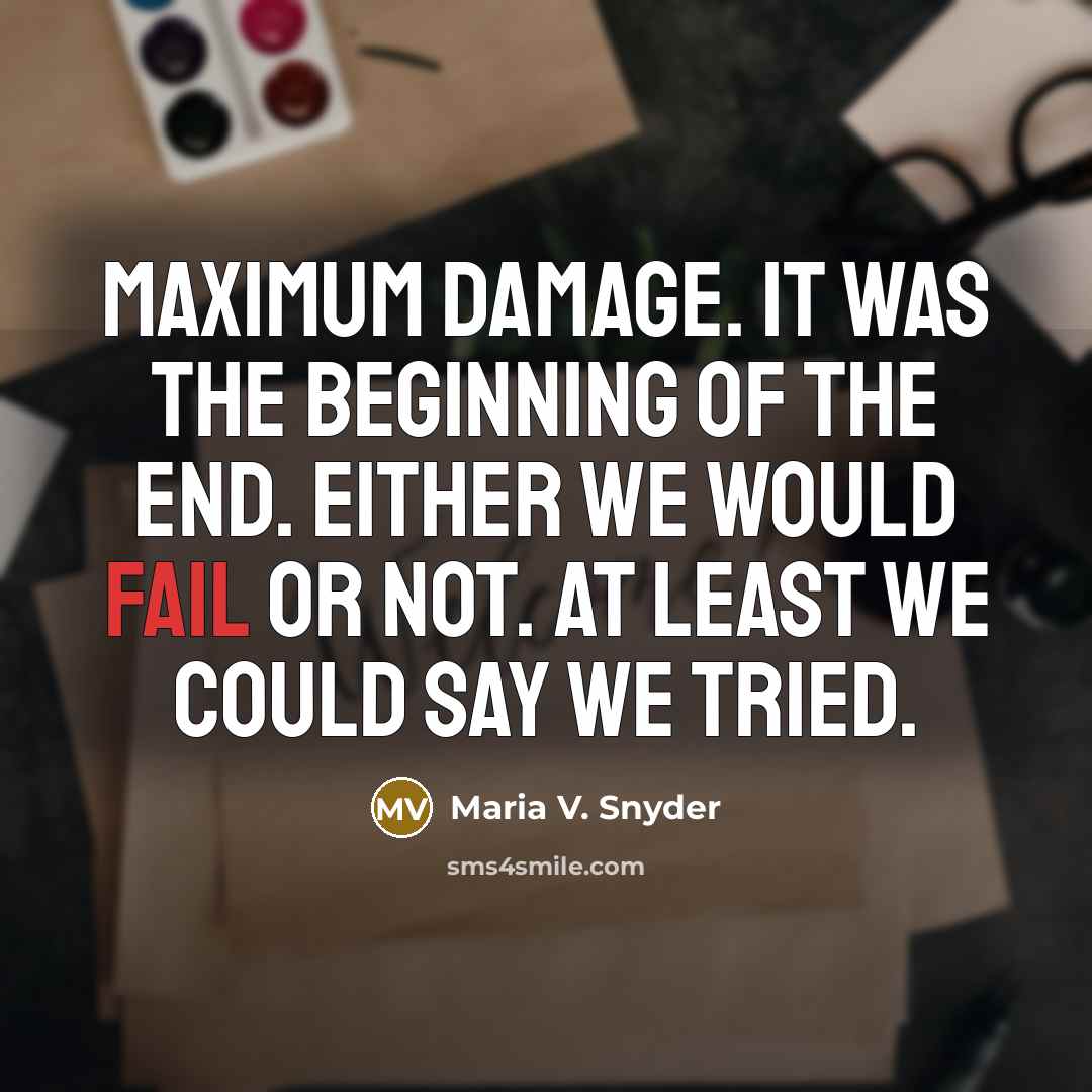 “Maximum damage. It was the beginning of the end. Either…” quote by Maria V. Snyder