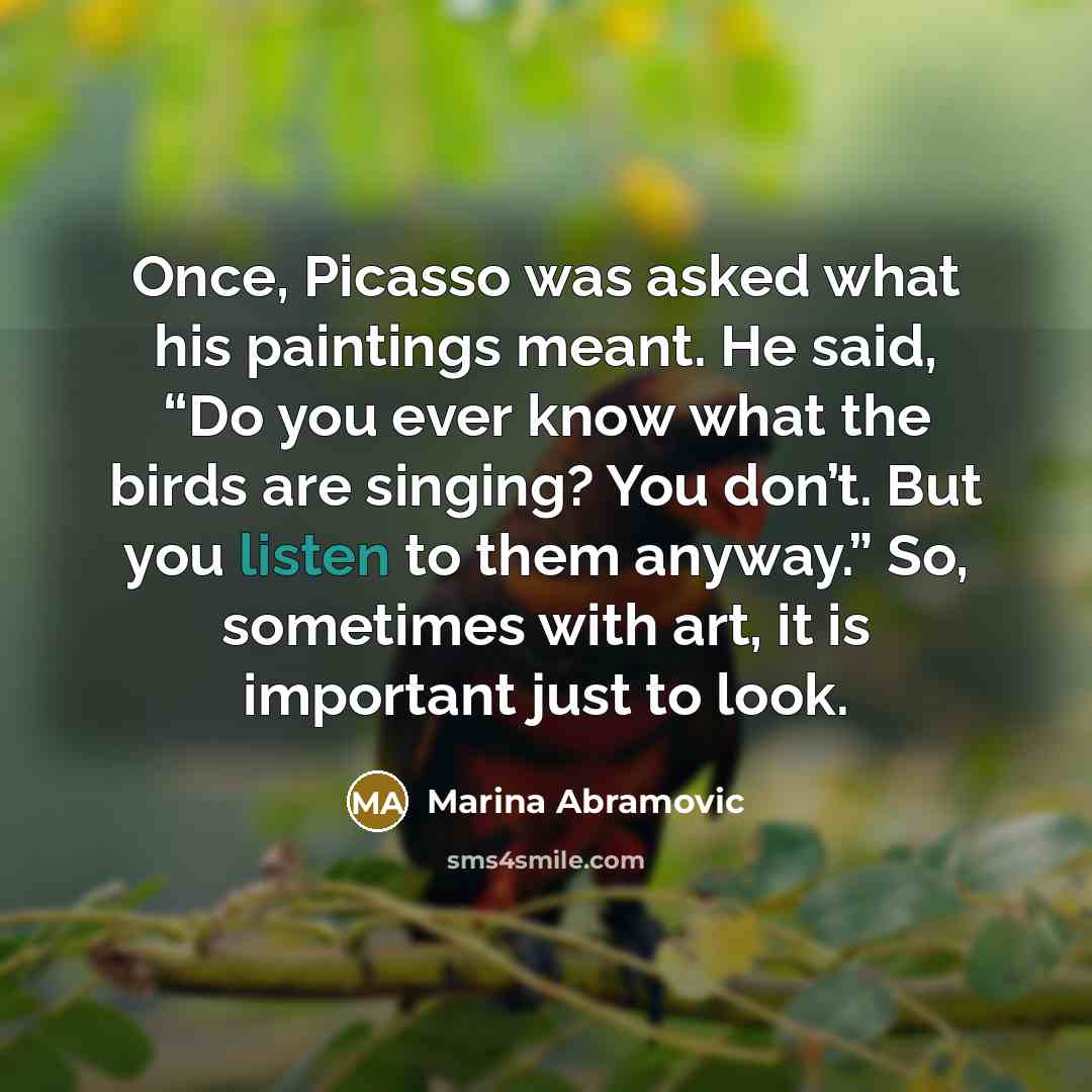 “Once, Picasso was asked what his paintings meant. He said,…” quote by Marina Abramovic