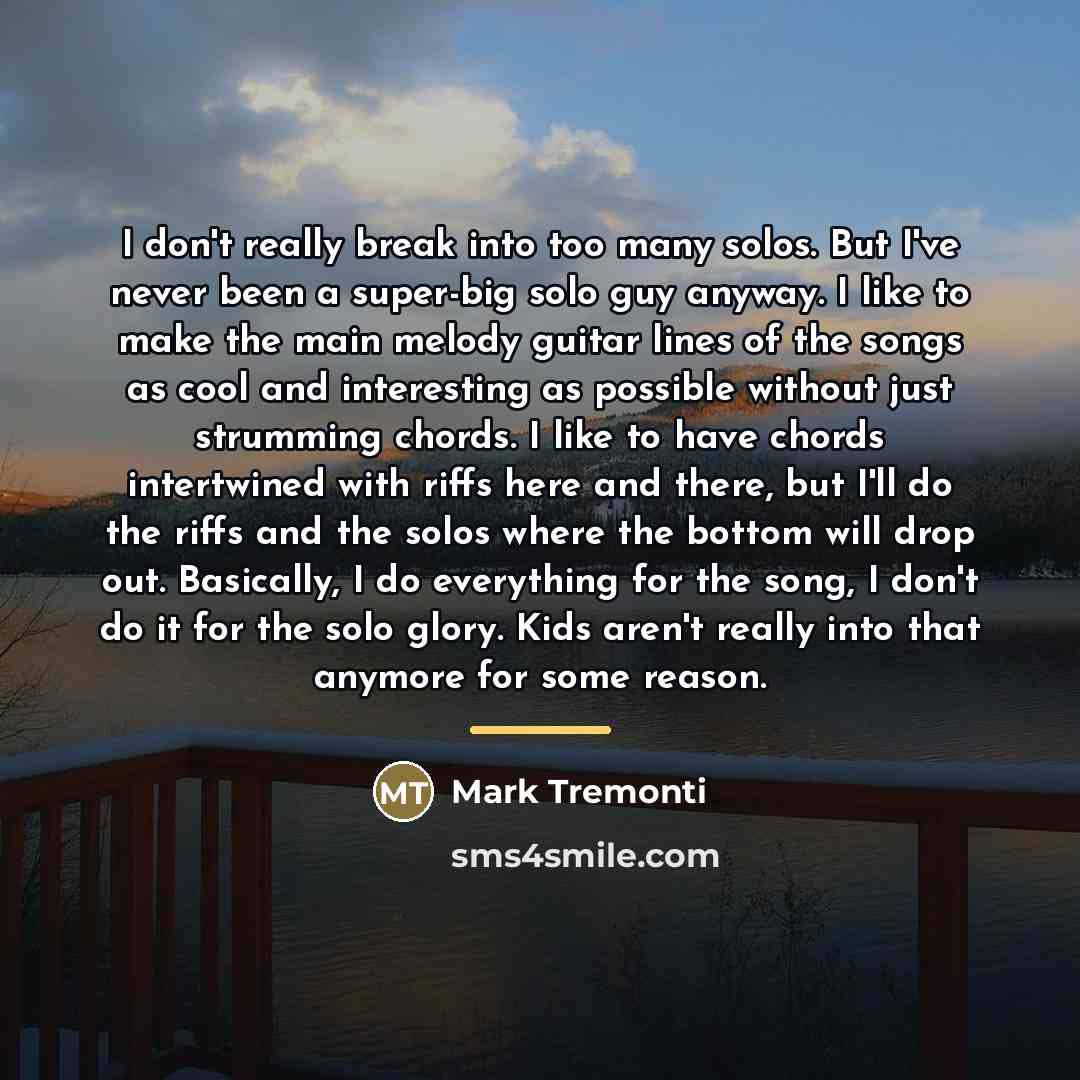 “I don't really break into too many solos. But I've…” quote by Mark Tremonti