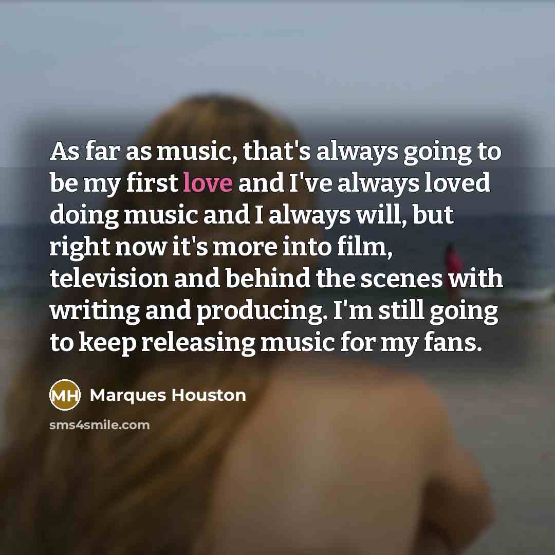 “As far as music, that's always going to be my…” quote by Marques Houston