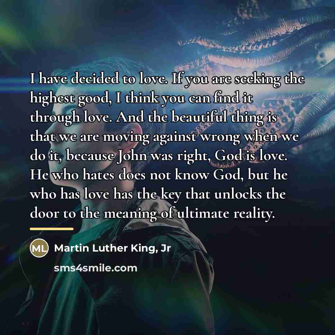 “I have decided to love. If you are seeking the…” quote by Martin Luther King, Jr