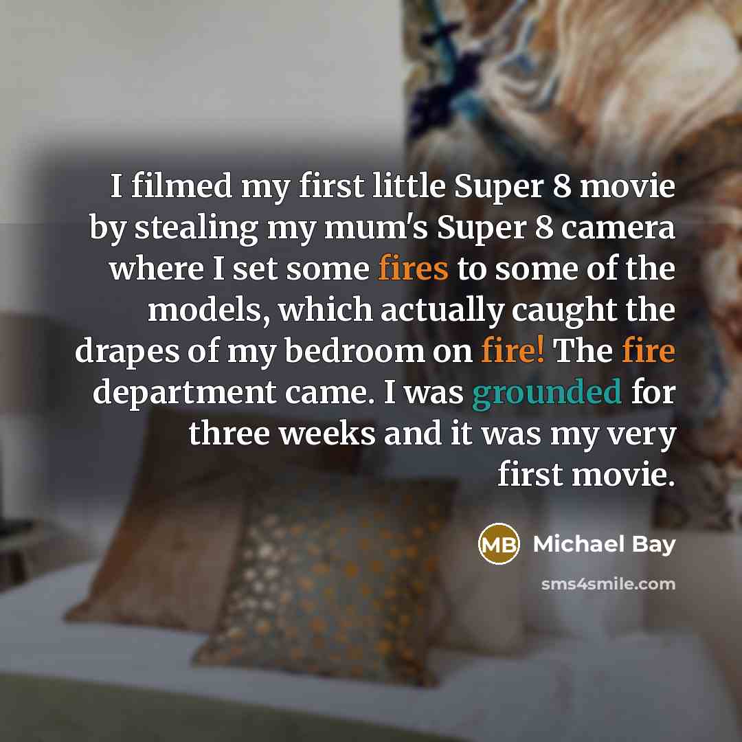 “I filmed my first little Super 8 movie by stealing…” quote by Michael Bay