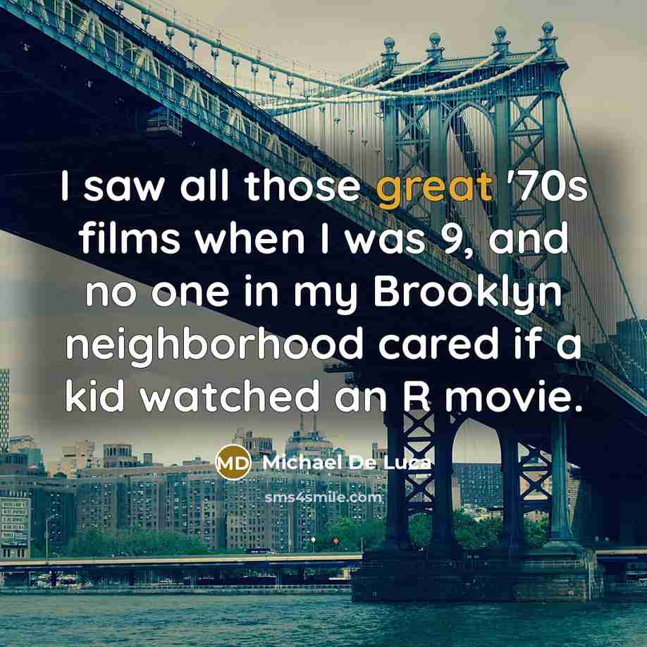 “I saw all those great '70s films when I was…” quote by Michael De Luca