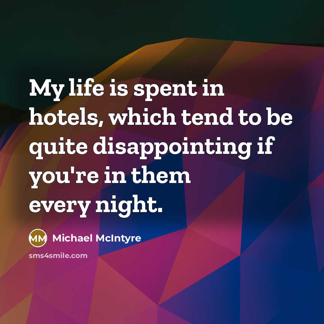 “My life is spent in hotels, which tend to be…” quote by Michael McIntyre