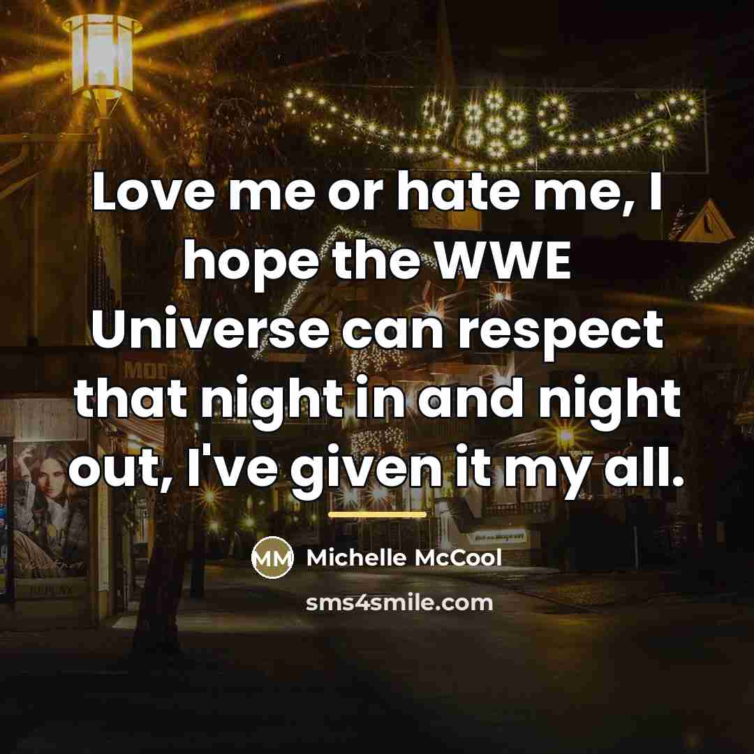 “Love me or hate me, I hope the WWE Universe…” quote by Michelle McCool