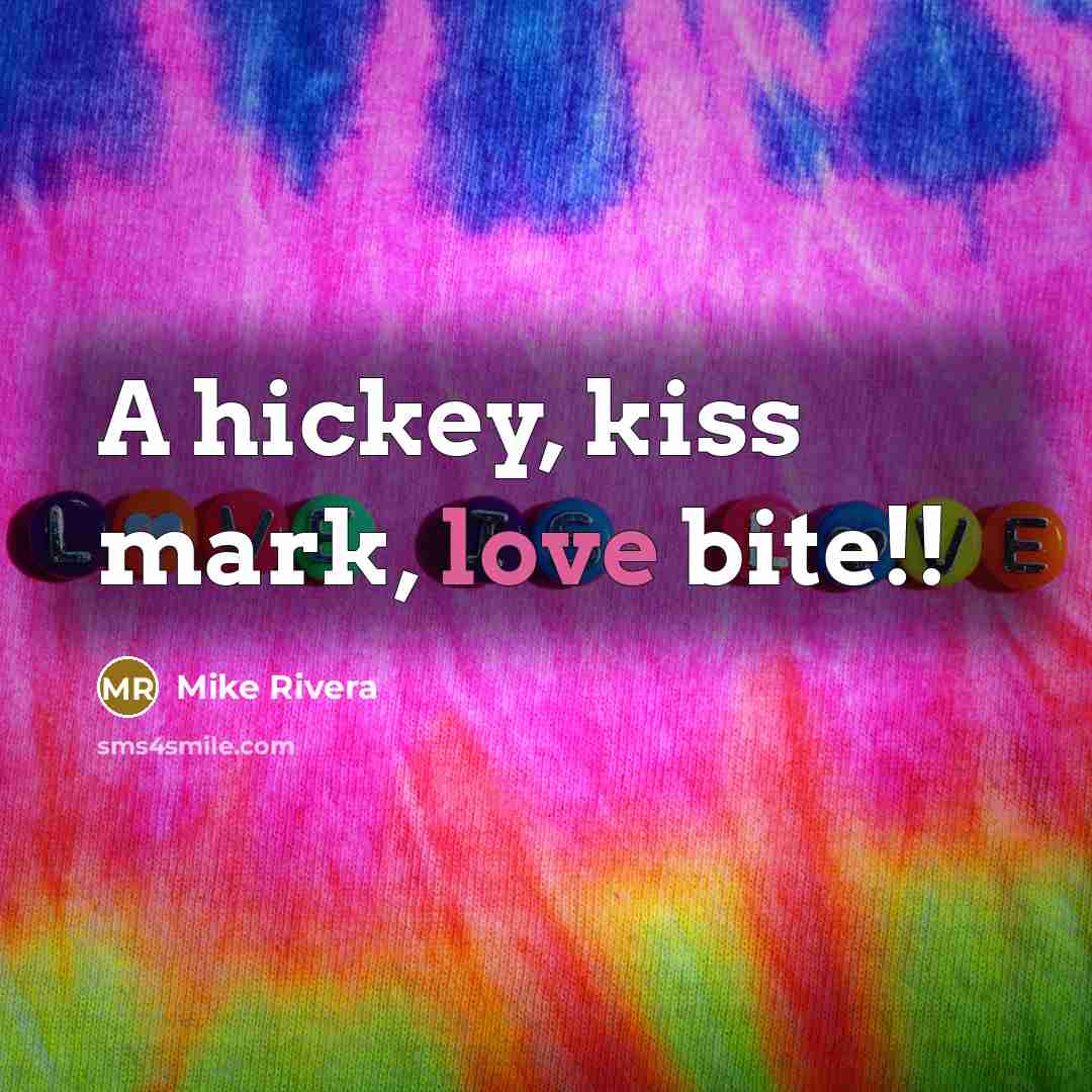 “A hickey, kiss mark, love bite!!” quote by Mike Rivera