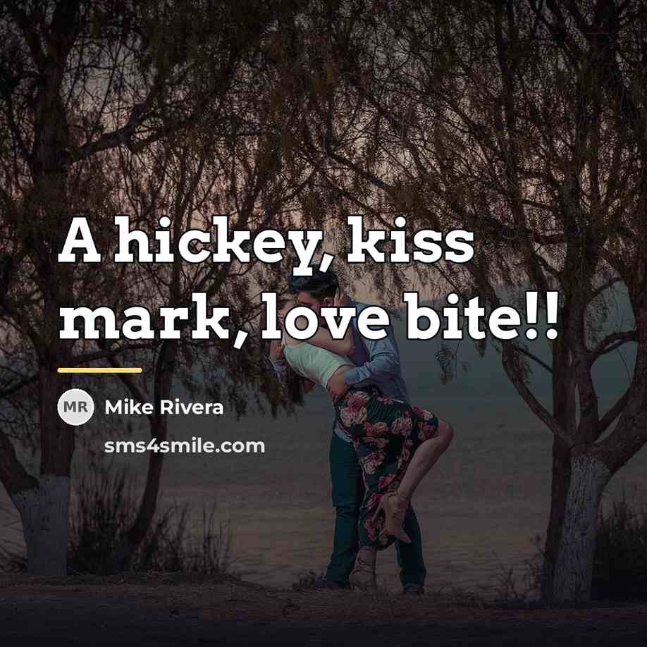 “A hickey, kiss mark, love bite!!…” quote by Mike Rivera