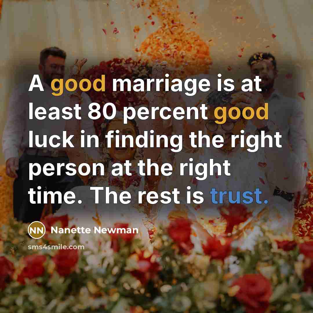“A good marriage is at least 80 percent good luck…” quote by Nanette Newman