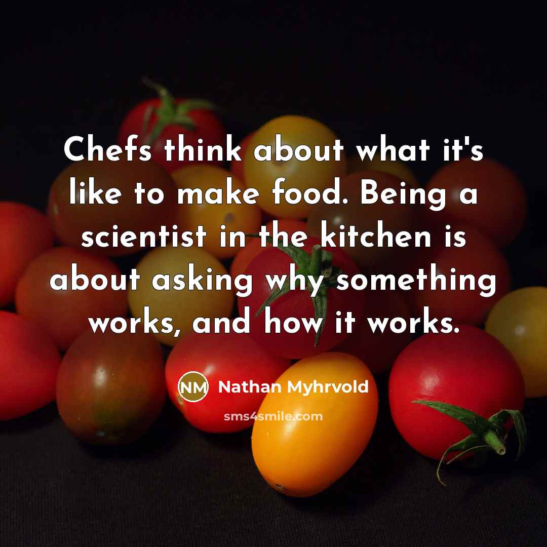“Chefs think about what it's like to make food. Being…” quote by Nathan Myhrvold