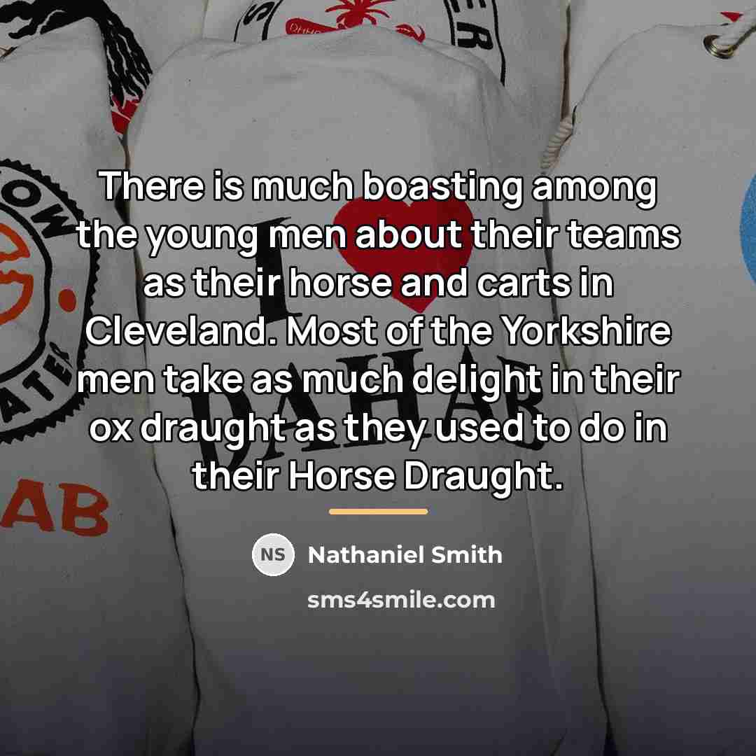 “There is much boasting among the young men about their…” quote by Nathaniel Smith