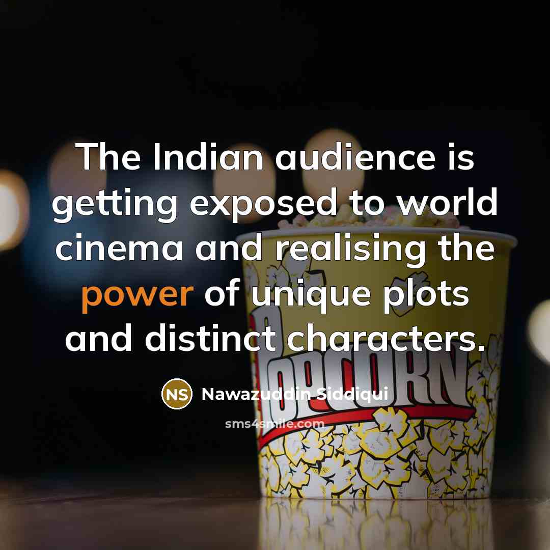“The Indian audience is getting exposed to world cinema and…” quote by Nawazuddin Siddiqui