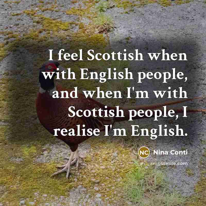 “I feel Scottish when with English people, and when I'm…” quote by Nina Conti