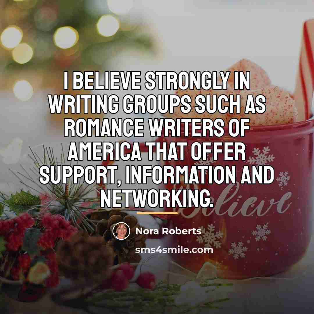 “I believe strongly in writing groups such as Romance Writers…” quote by Nora Roberts