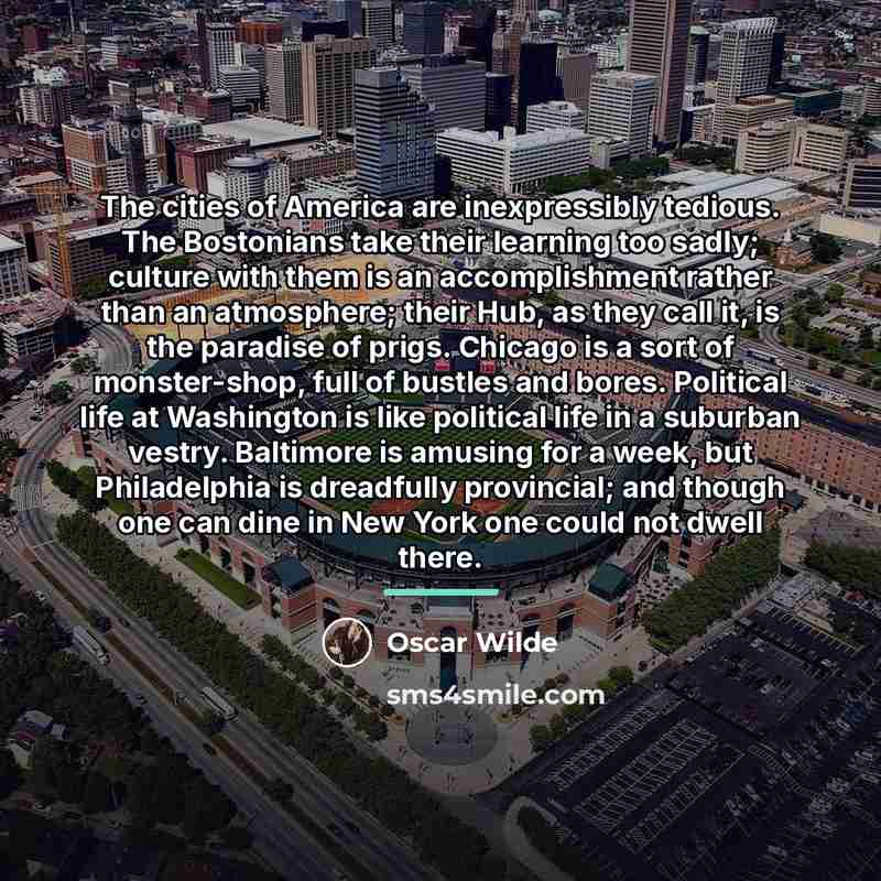 “The cities of America are inexpressibly tedious. The Bostonians take…” quote by Oscar Wilde
