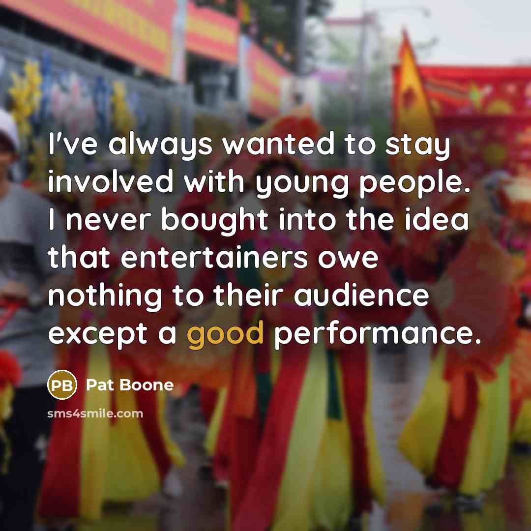 “I've always wanted to stay involved with young people. I…” quote by Pat Boone