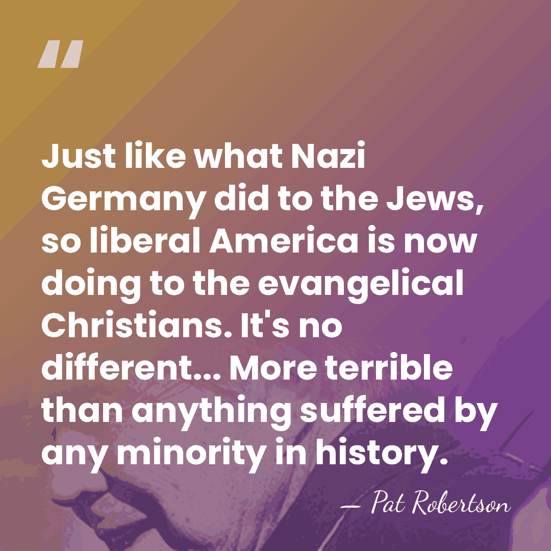 Just like what Nazi Germany did to the Jews, so liberal America&hellip; - Pat Robertson