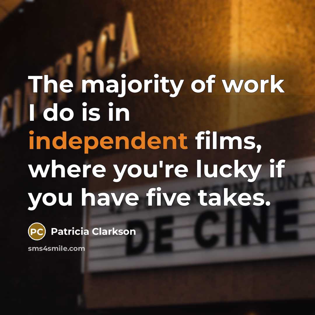 “The majority of work I do is in independent films,…” quote by Patricia Clarkson