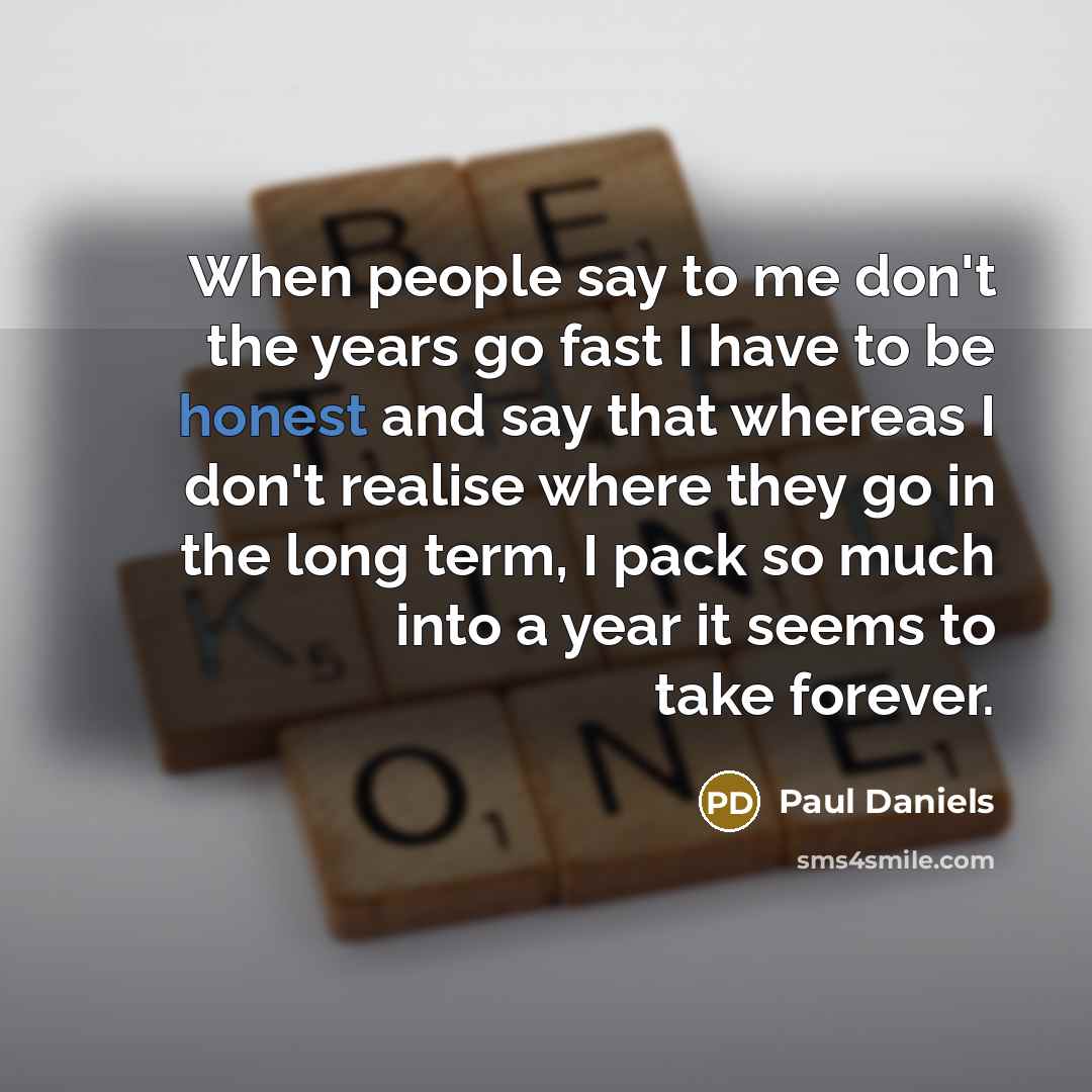 “When people say to me don't the years go fast…” quote by Paul Daniels