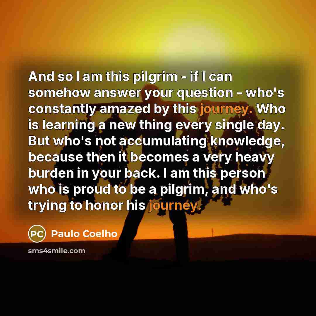 “And so I am this pilgrim - if I can…” quote by Paulo Coelho