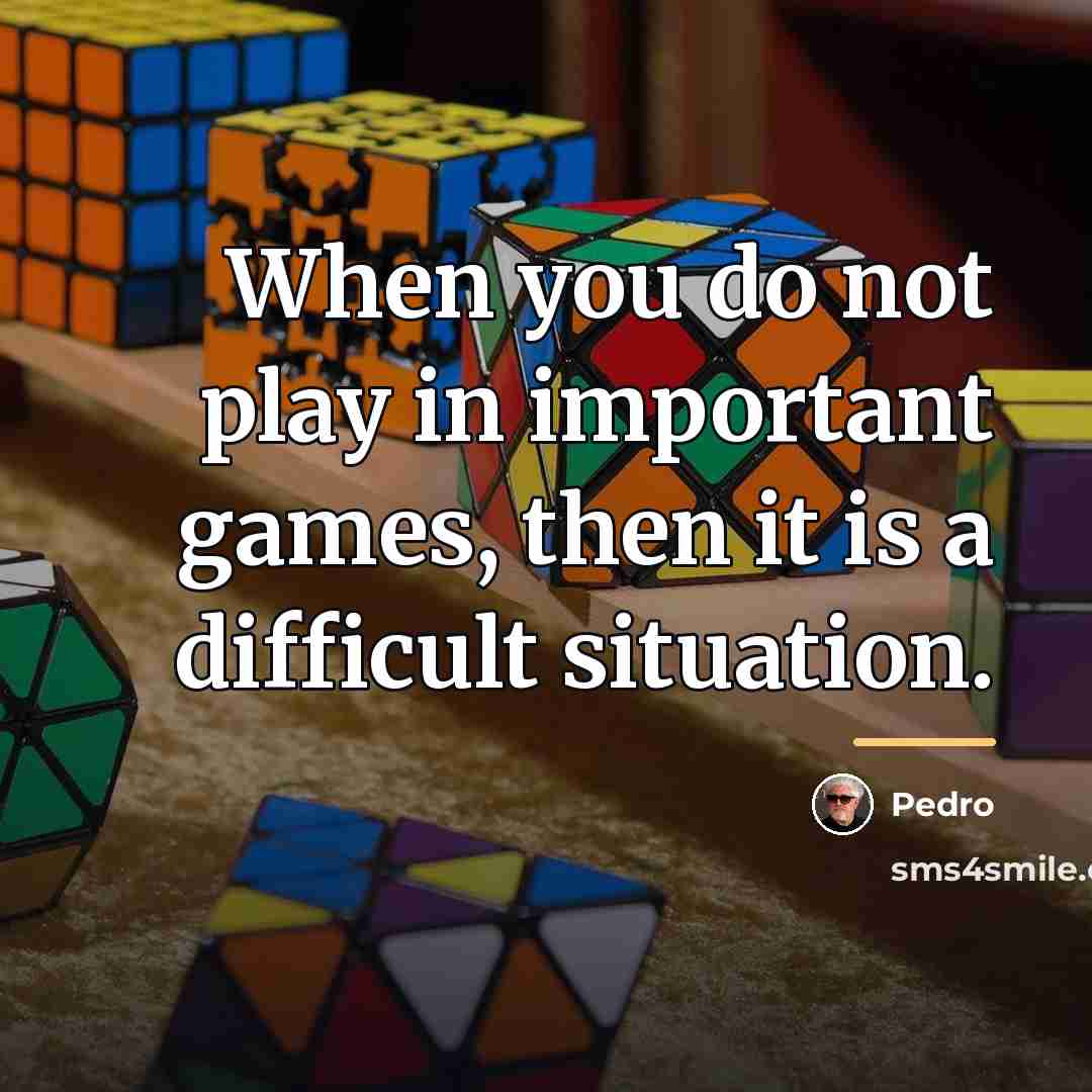 “When you do not play in important games, then it…” quote by Pedro
