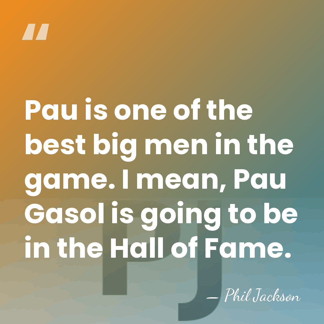 Pau is one of the best big men in the game. I&hellip; - Phil Jackson