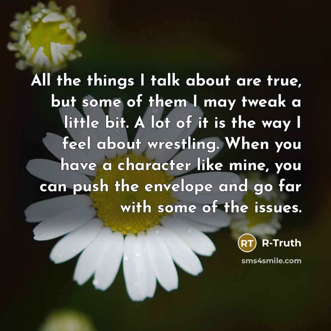 “All the things I talk about are true, but some…” quote by R-Truth