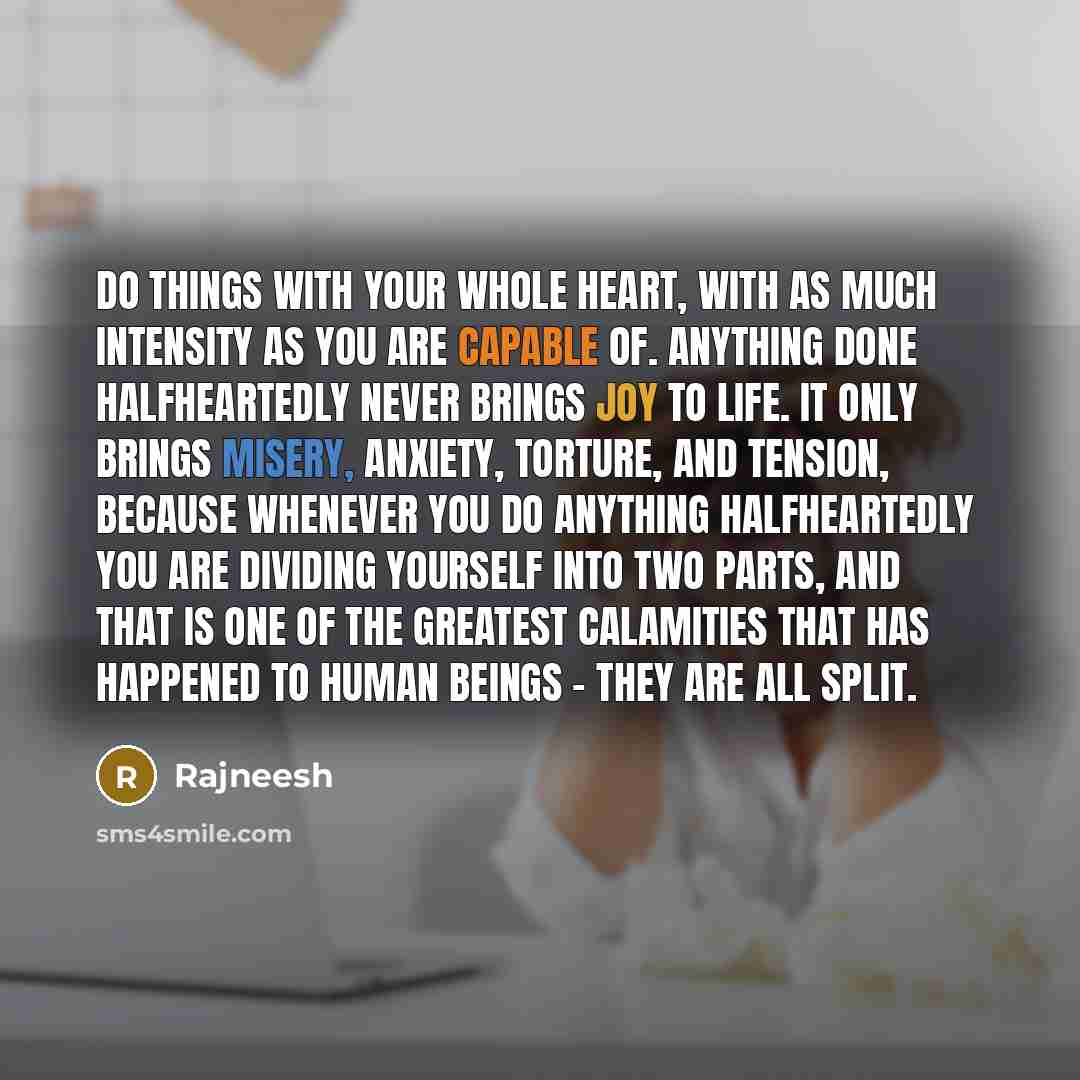 “Do things with your whole heart, with as much intensity…” quote by Rajneesh