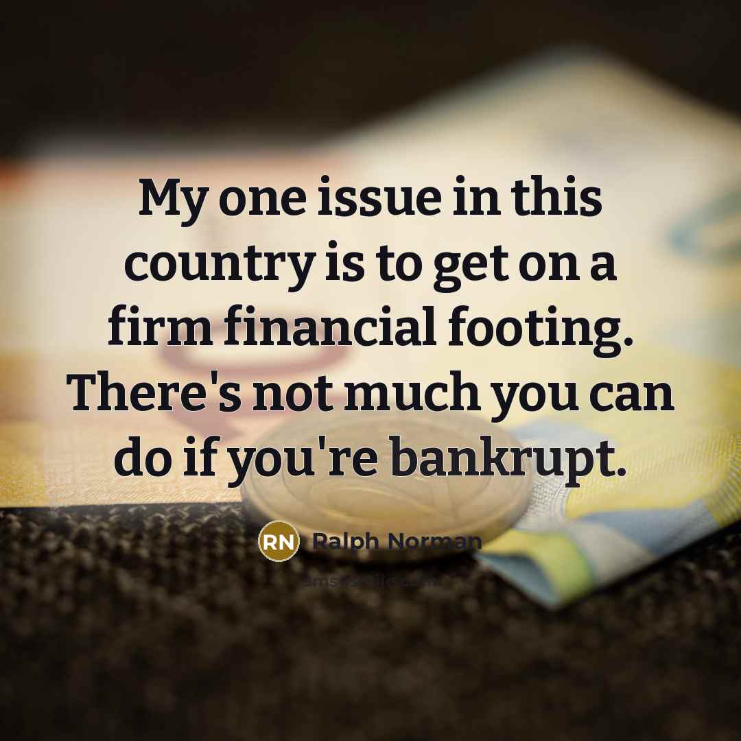 “My one issue in this country is to get on…” quote by Ralph Norman