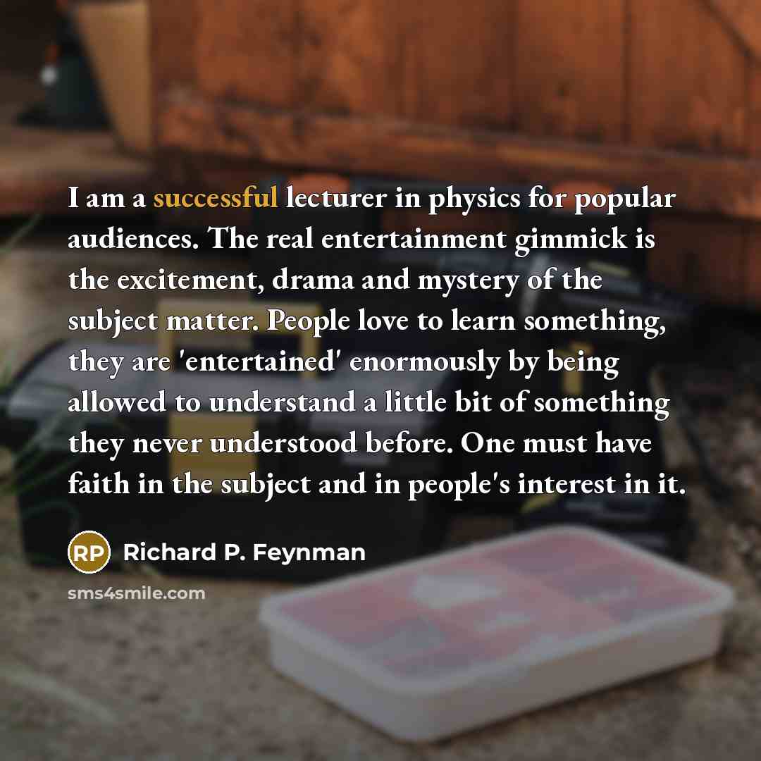 “I am a successful lecturer in physics for popular audiences.…” quote by Richard P. Feynman