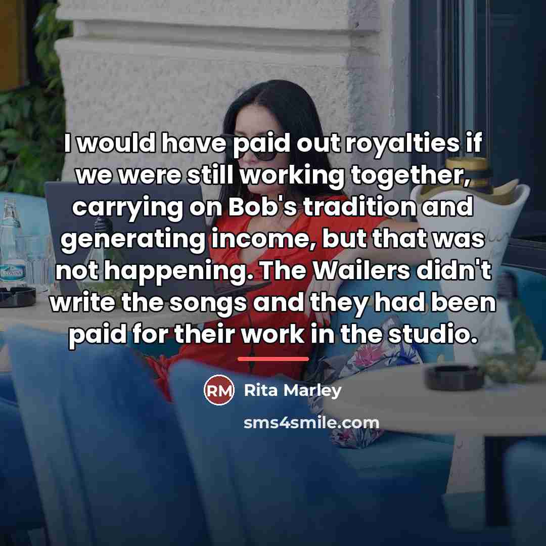 “I would have paid out royalties if we were still…” quote by Rita Marley