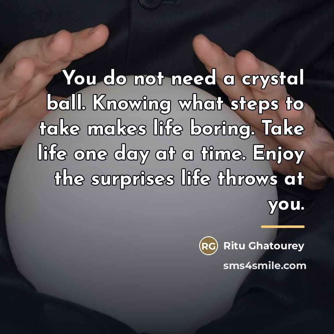 “You do not need a crystal ball. Knowing what steps…” quote by Ritu Ghatourey