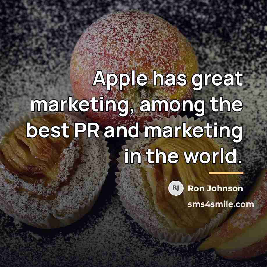 “Apple has great marketing, among the best PR and marketing…” quote by Ron Johnson