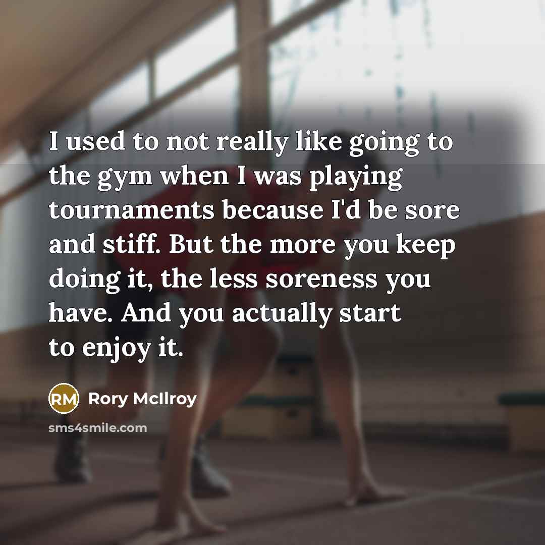 “I used to not really like going to the gym…” quote by Rory McIlroy