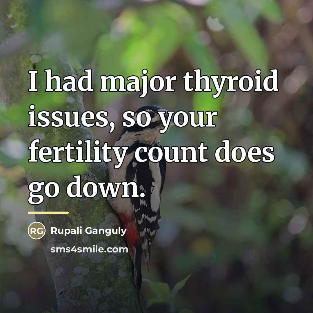 “I had major thyroid issues, so your fertility count does…” quote by Rupali Ganguly