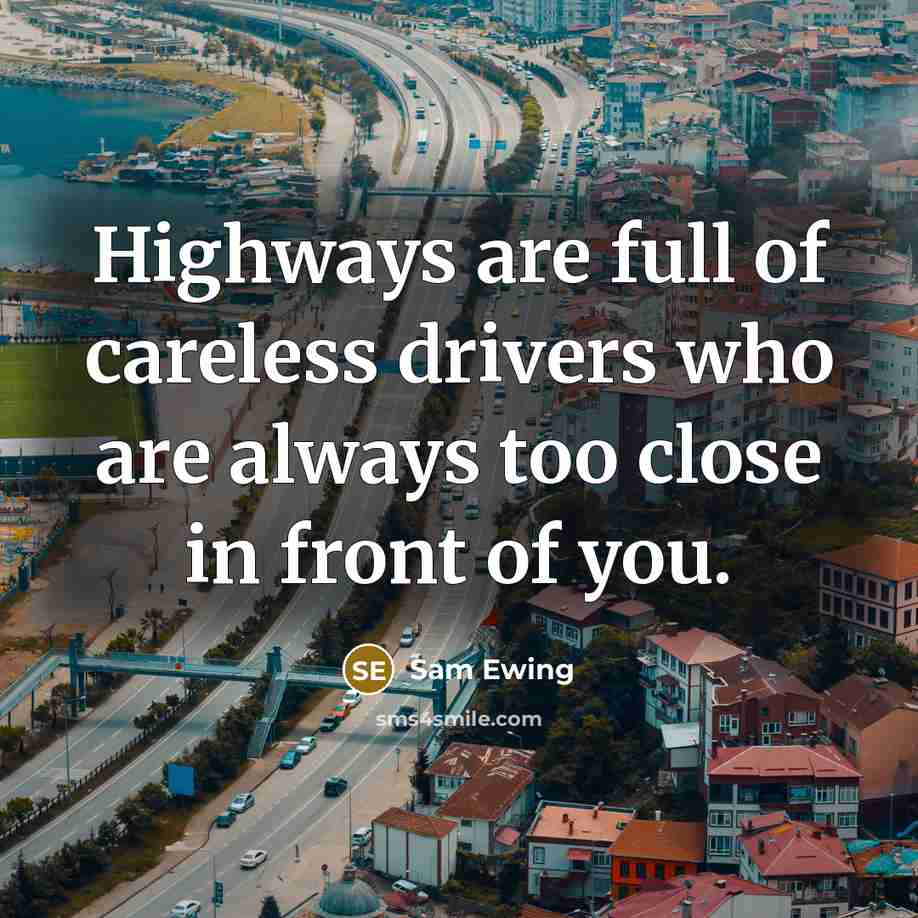 “Highways are full of careless drivers who are always too…” quote by Sam Ewing