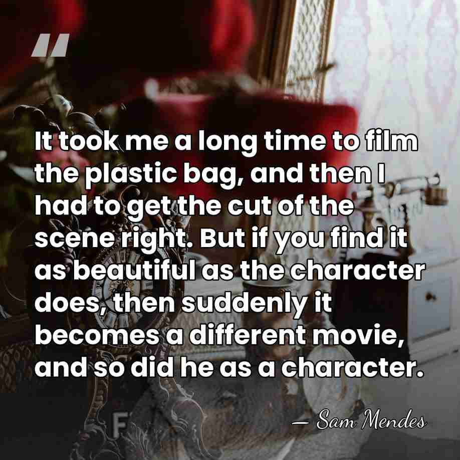 It took me a long time to film the plastic bag, and&hellip; - Sam Mendes