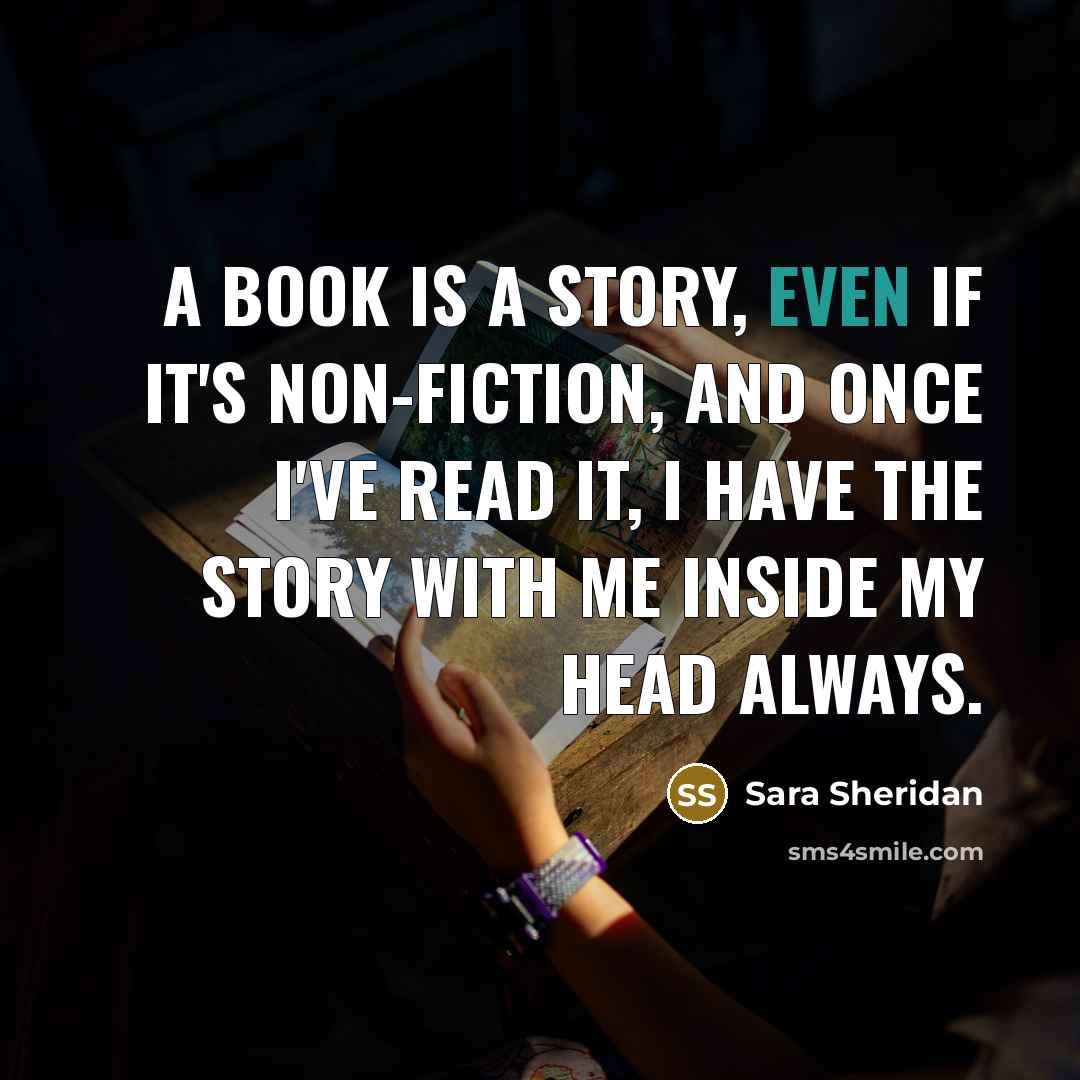 “A book is a story, even if it's non-fiction, and…” quote by Sara Sheridan