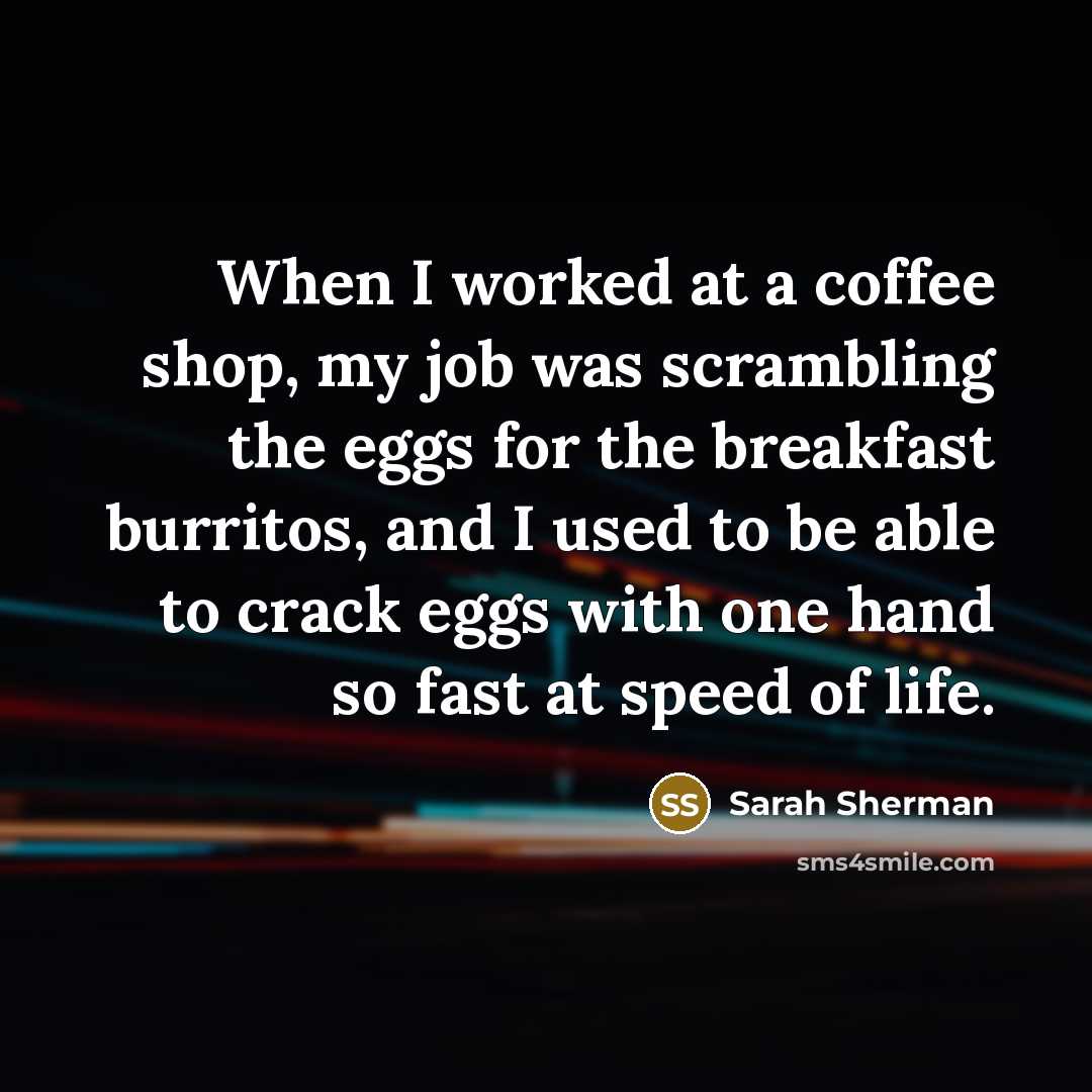 “When I worked at a coffee shop, my job was…” quote by Sarah Sherman