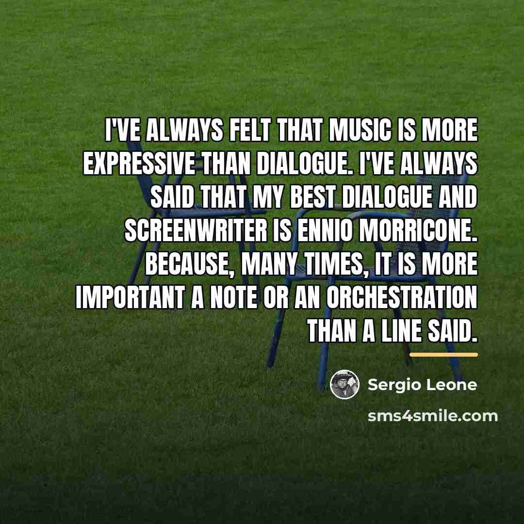 “I've always felt that music is more expressive than dialogue.…” quote by Sergio Leone