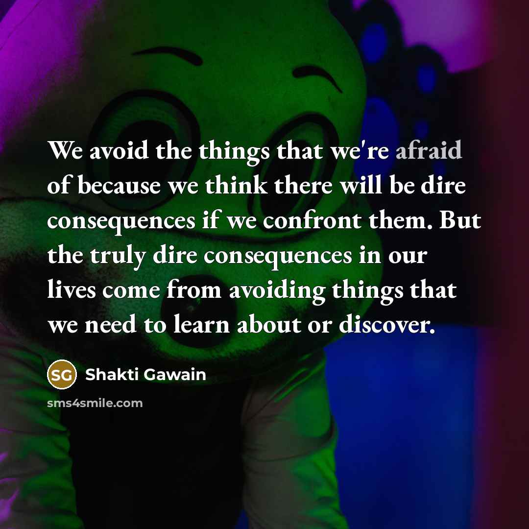 “We avoid the things that we're afraid of because we…” quote by Shakti Gawain