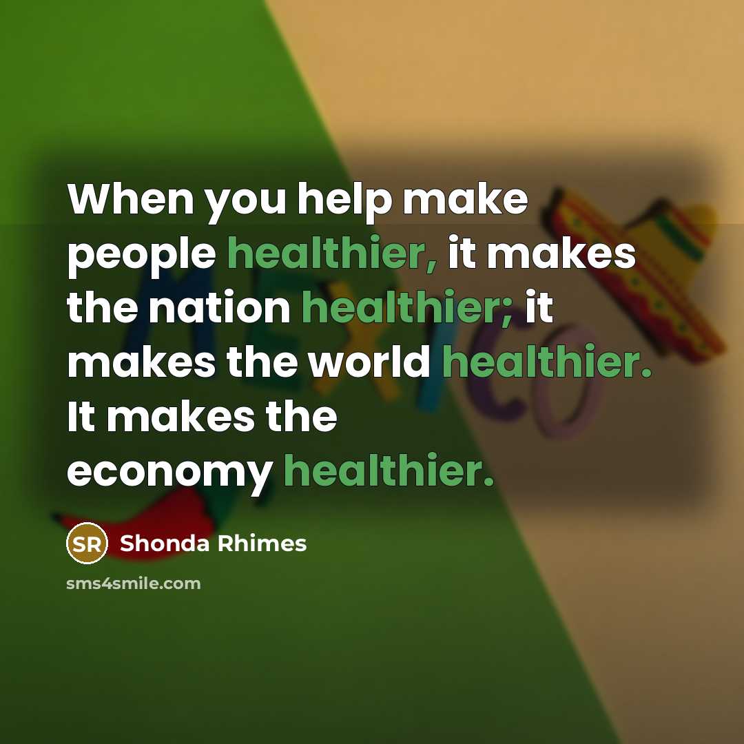 “When you help make people healthier, it makes the nation…” quote by Shonda Rhimes