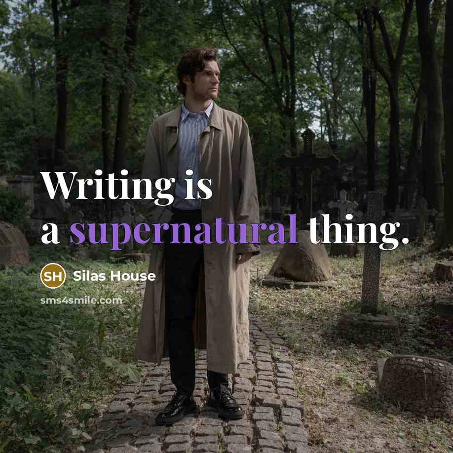 “Writing is a supernatural thing.…” quote by Silas House