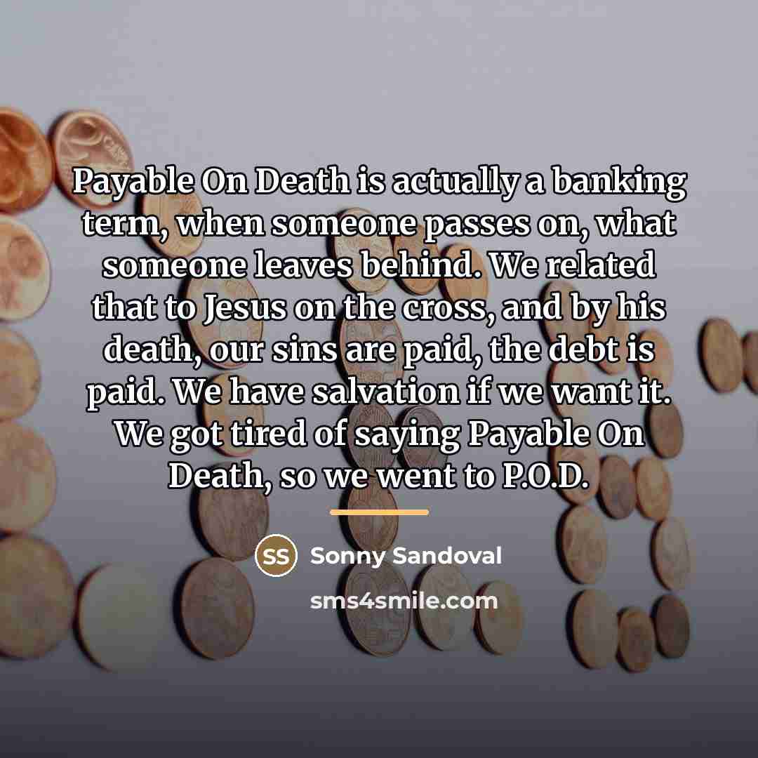 “Payable On Death is actually a banking term, when someone…” quote by Sonny Sandoval