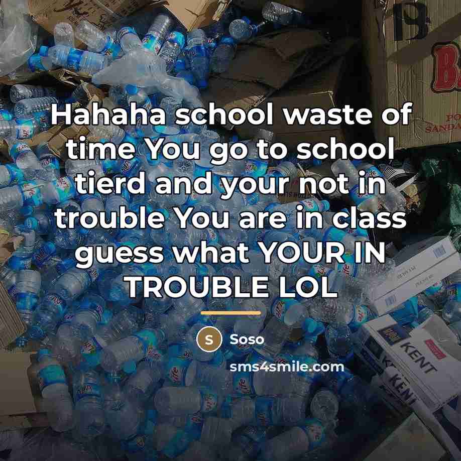 “Hahaha school waste of time You go to school tierd…” quote by Soso