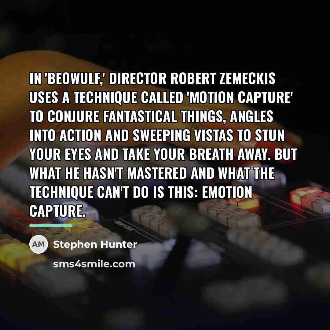 “In 'Beowulf,' director Robert Zemeckis uses a technique called 'motion…” quote by Stephen Hunter